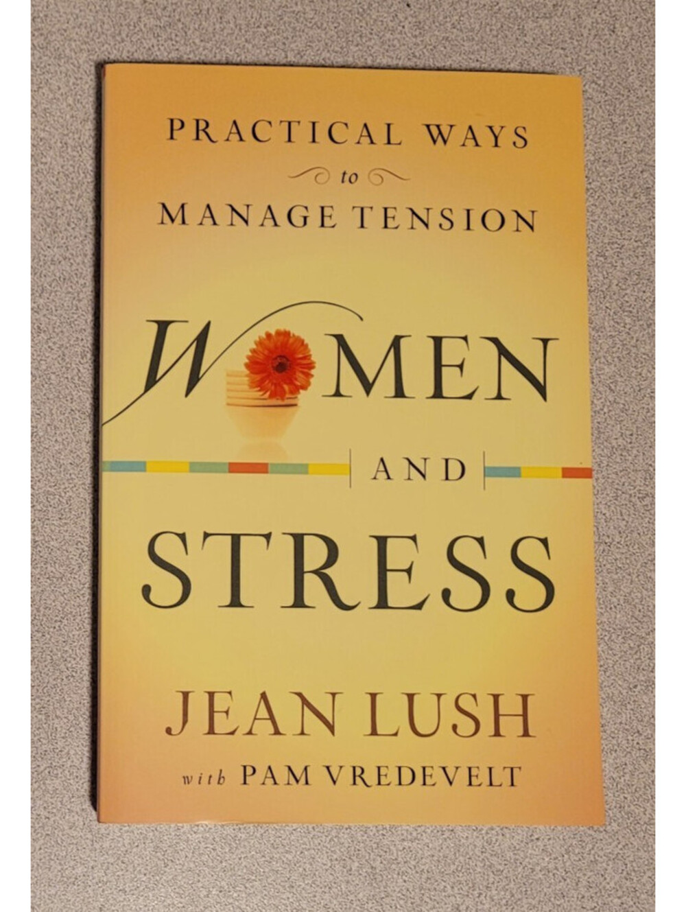 Women and Stress: Practical Ways to Manage Tension - By Jean Lush Paperback